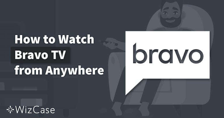 How to Watch Bravo TV from Anywhere