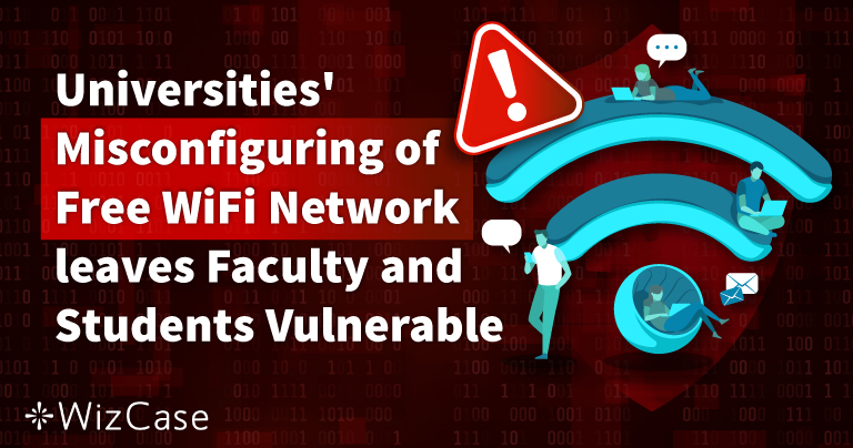 Universities’ Security Blindspot on Global Free WiFi Network Leaves Faculty and Student Usernames and Passwords Exposed to Hackers