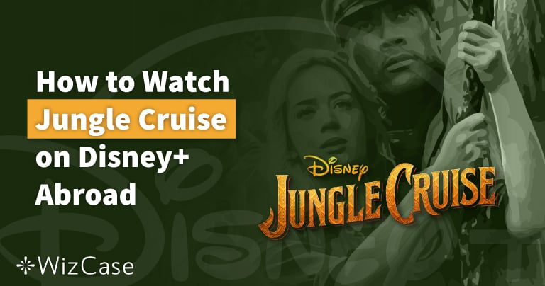 How to Watch Jungle Cruise on Disney+ Abroad (Tested 2022)