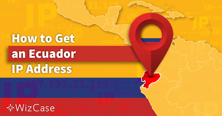 How to Get an Ecuador IP Address (Updated 2026)