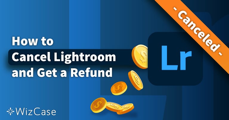 How to Cancel Adobe Lightroom & Get a Full Refund (Tested 2022)