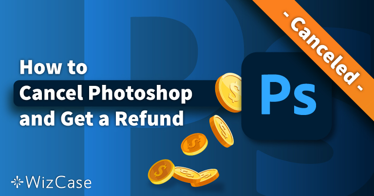 How to Cancel Adobe Photoshop & Get a Full Refund (Tested 2022)