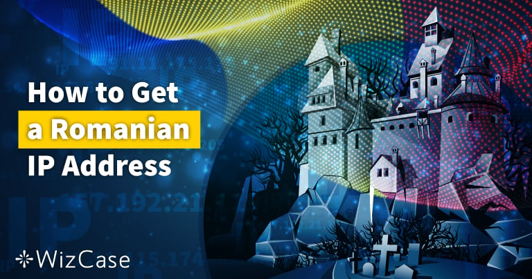 How to Get a Romanian IP Address (Updated February 2023)