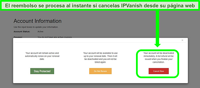 Puede cancelar su cuenta desde el sitio web de IPVanish y recuperar su dinero de inmediato.