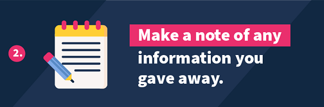 2. Make a note of any information you gave away.
