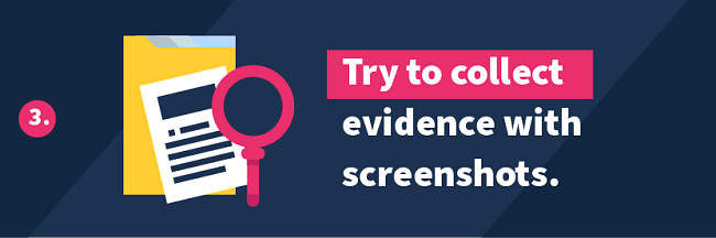 3. Try to collect evidence with screenshots.